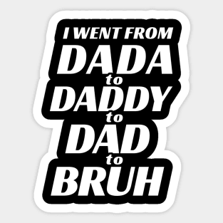 I went from Dada to Daddy to Dad to Bruh Sticker